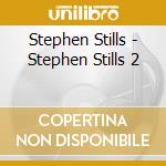 Stephen Stills - Stephen Stills 2 cd musicale di Stephen Stills