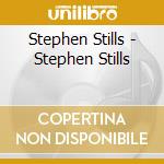 Stephen Stills - Stephen Stills cd musicale di Stephen Stills