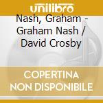 Nash, Graham - Graham Nash / David Crosby cd