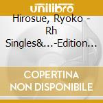 Hirosue, Ryoko - Rh Singles&...-Edition De Lux (2 Cd) cd