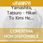 Yamashita, Tatsuro - Hikari To Kimi He No Requiem cd musicale di Yamashita, Tatsuro