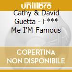 Cathy & David Guetta - F*** Me I'M Famous cd