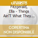 Fitzgerald, Ella - Things Ain'T What They Used To Be cd