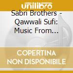 Sabri Brothers - Qawwali Sufi: Music From Pakistan cd musicale di Sabri Brothers