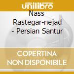 Nass Rastegar-nejad - Persian Santur cd musicale di Nass Rastegar