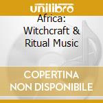 Africa: Witchcraft & Ritual Music cd