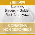 Izumiya, Shigeru - Golden Best Izumiya Shigeru cd