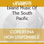 Island Music Of The South Pacific cd