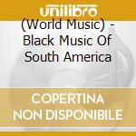 (World Music) - Black Music Of South America cd