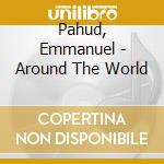 Pahud, Emmanuel - Around The World cd musicale di Pahud, Emmanuel