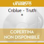 Cnblue - Truth * cd musicale di Cnblue