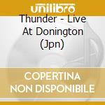 Thunder - Live At Donington (Jpn) cd