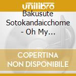 Bakusute Sotokandaicchome - Oh My Destiny cd