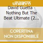 David Guetta - Nothing But The Beat Ultimate (2 Cd) cd musicale di David Guetta