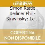 Simon Rattle Berliner Phil - Stravinsky: Le Sacre Du Printemps . Symphonies Of Wind Instruments Apoll cd