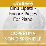 Dinu Lipatti - Encore Pieces For Piano cd musicale