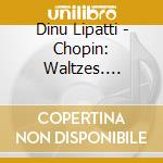 Dinu Lipatti - Chopin: Waltzes. Etudes. Nocturne & Mazurka cd