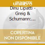 Dinu Lipatti - Greig & Schumann: Piano Concertos cd