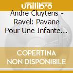 Andre Cluytens - Ravel: Pavane Pour Une Infante Defunte Etc. cd