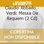 Claudio Abbado - Verdi: Messa Da Requiem (2 Cd) cd