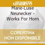 Marie-Luise Neunecker - Works For Horn cd musicale