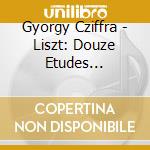 Gyorgy Cziffra - Liszt: Douze Etudes D'Execution Transcendante cd