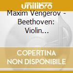 Maxim Vengerov - Beethoven: Violin Concerto Etc. cd