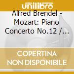 Alfred Brendel - Mozart: Piano Concerto No.12 / Piano Quartet No.2 cd musicale