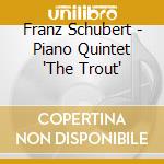 Franz Schubert - Piano Quintet 'The Trout' cd