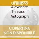 Alexandre Tharaud - Autograph cd musicale di Alexandre Tharaud