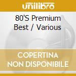 80'S Premium Best / Various cd musicale