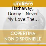 Hathaway, Donny - Never My Love:The Anthology (4 Cd) cd musicale
