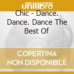 Chic - Dance. Dance. Dance The Best Of cd musicale