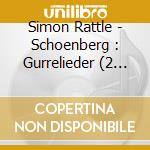 Simon Rattle - Schoenberg : Gurrelieder (2 Cd) cd