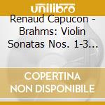 Renaud Capucon - Brahms: Violin Sonatas Nos. 1-3 Etc. cd