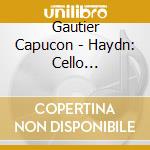 Gautier Capucon - Haydn: Cello Concertos Nos.1.2 & 4 cd musicale