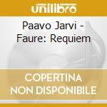 Paavo Jarvi - Faure: Requiem cd musicale