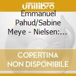 Emmanuel Pahud/Sabine Meye - Nielsen: Clarinet & Flute Concertos cd