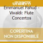 Emmanuel Pahud - Vivaldi: Flute Concertos cd