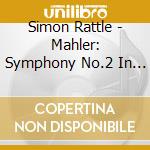 Simon Rattle - Mahler: Symphony No.2 In C Minor 'Resurrection' (2 Cd) cd