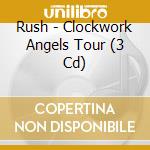 Rush - Clockwork Angels Tour (3 Cd) cd