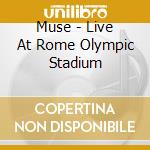 Muse - Live At Rome Olympic Stadium cd musicale di Muse