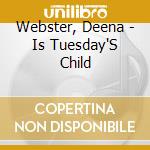 Webster, Deena - Is Tuesday'S Child cd