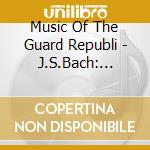 Music Of The Guard Republi - J.S.Bach: Toccata Et Fugue Etc. cd musicale