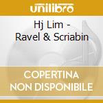 Hj Lim - Ravel & Scriabin cd musicale