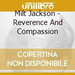 Milt Jackson - Reverence And Compassion cd musicale di Milt Jackson