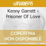 Kenny Garrett - Prisoner Of Love cd musicale di Kenny Garrett