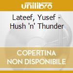 Lateef, Yusef - Hush 'n' Thunder cd musicale di Lateef, Yusef