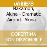 Nakamori, Akina - Dramatic Airport -Akina Travel Selection- cd