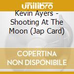 Kevin Ayers - Shooting At The Moon (Jap Card) cd